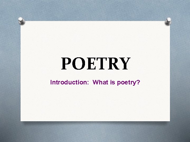 POETRY Introduction: What is poetry? 