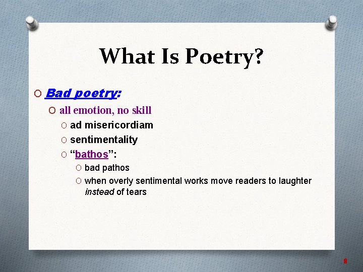 What Is Poetry? O Bad poetry: O all emotion, no skill O ad misericordiam
