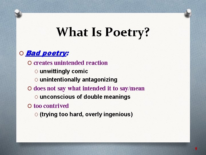 What Is Poetry? O Bad poetry: O creates unintended reaction O unwittingly comic O