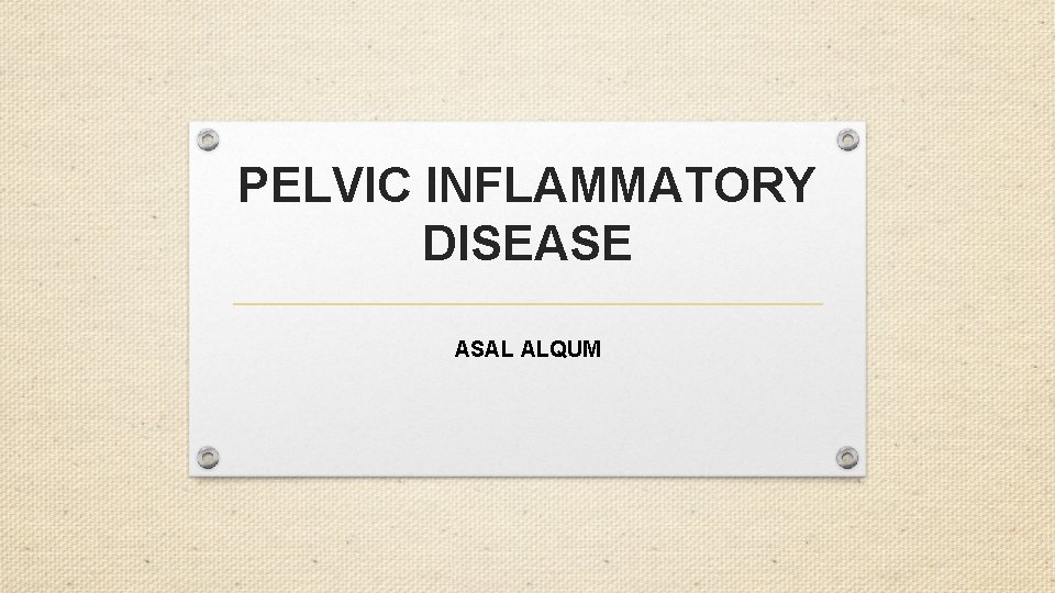 PELVIC INFLAMMATORY DISEASE ASAL ALQUM 