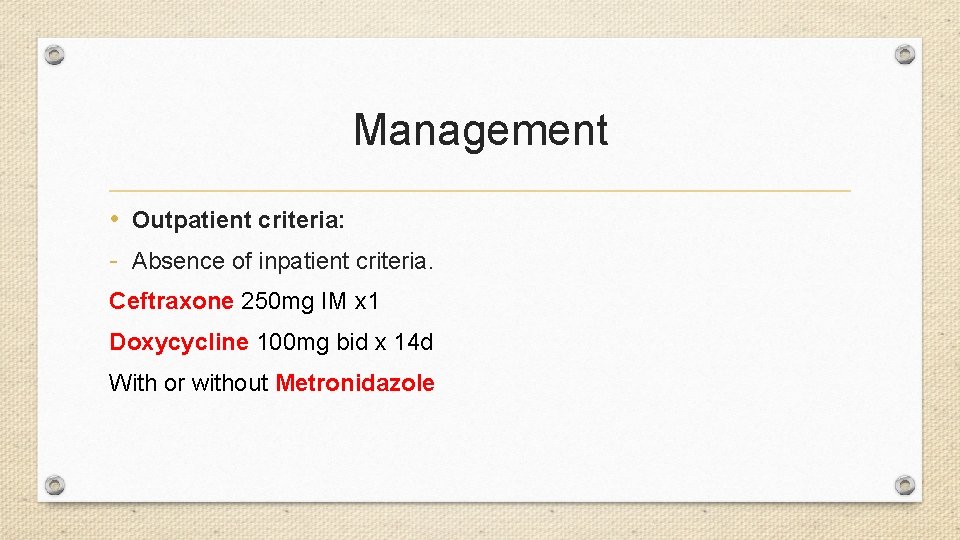 Management • Outpatient criteria: - Absence of inpatient criteria. Ceftraxone 250 mg IM x