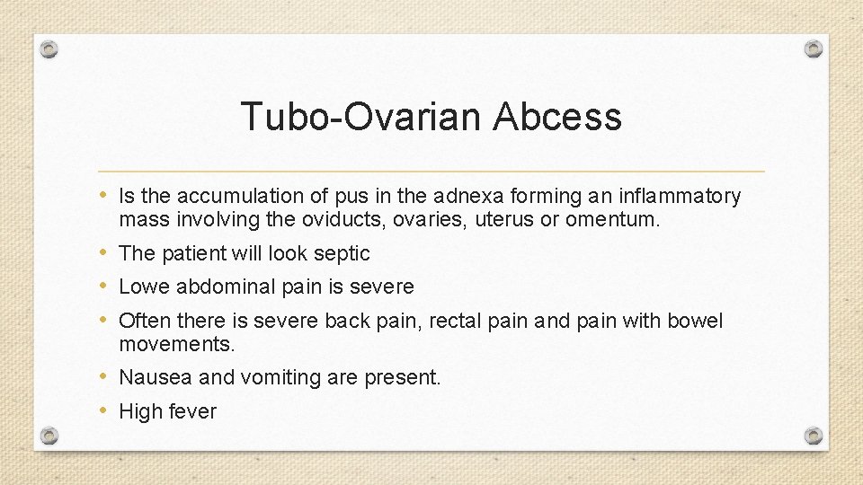 Tubo-Ovarian Abcess • Is the accumulation of pus in the adnexa forming an inflammatory
