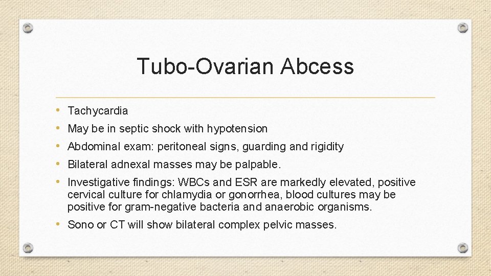 Tubo-Ovarian Abcess • • • Tachycardia May be in septic shock with hypotension Abdominal
