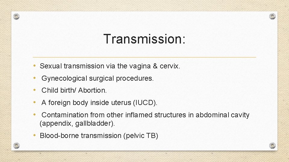 Transmission: • • • Sexual transmission via the vagina & cervix. Gynecological surgical procedures.