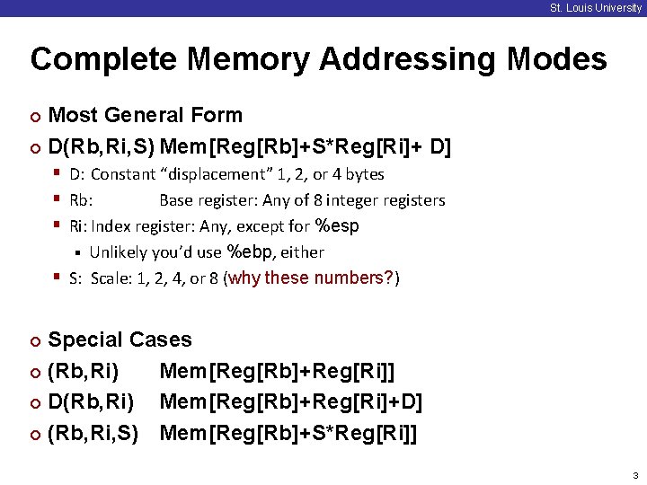 St. Louis University Complete Memory Addressing Modes Most General Form ¢ D(Rb, Ri, S)