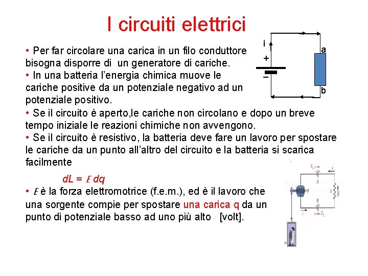 I circuiti elettrici i a • Per far circolare una carica in un filo