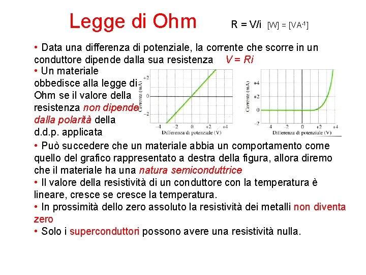 Legge di Ohm R = V/i [W] = [VA-1] • Data una differenza di