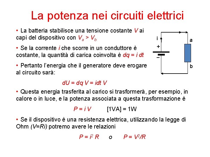 La potenza nei circuiti elettrici • La batteria stabilisce una tensione costante V ai