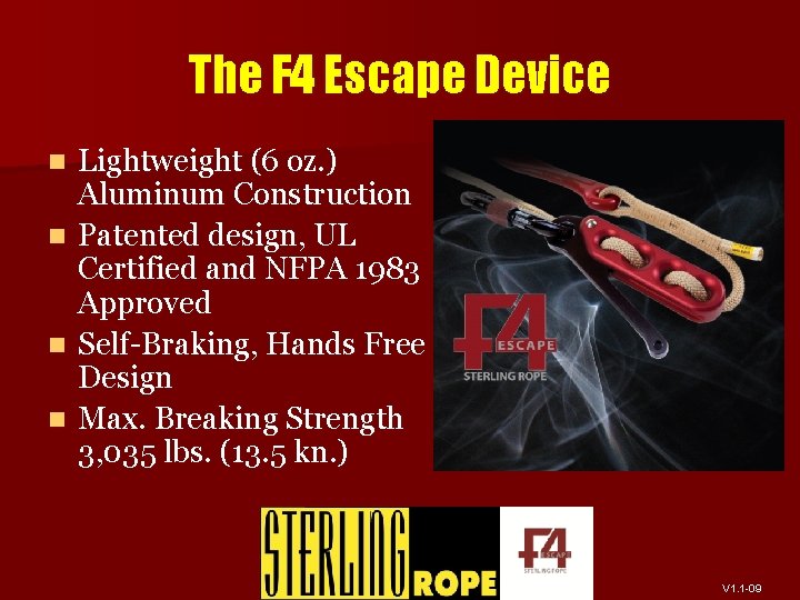 The F 4 Escape Device Lightweight (6 oz. ) Aluminum Construction n Patented design,