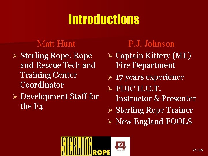 Introductions Matt Hunt Sterling Rope: Rope and Rescue Tech and Training Center Coordinator Ø