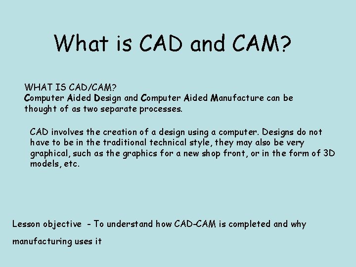 Lesson objective To understand how CADCAM is completed