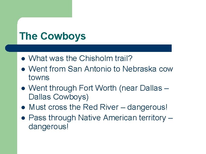 The Cowboys l l l What was the Chisholm trail? Went from San Antonio