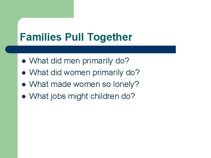 Families Pull Together l l What did men primarily do? What did women primarily