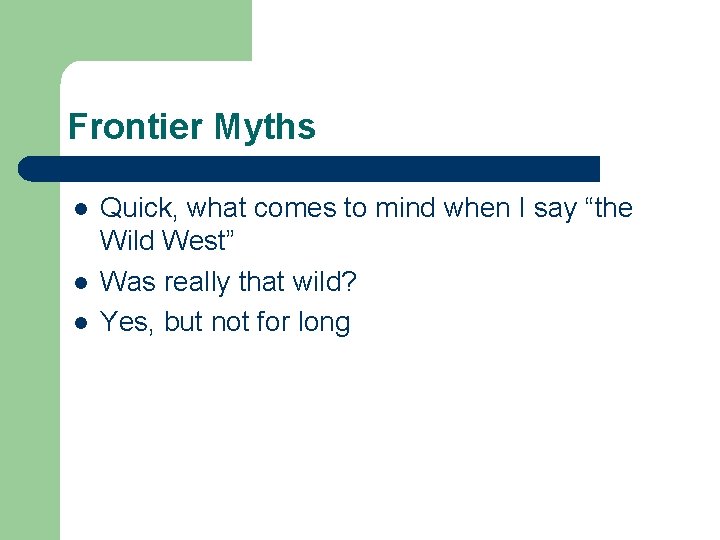 Frontier Myths l l l Quick, what comes to mind when I say “the