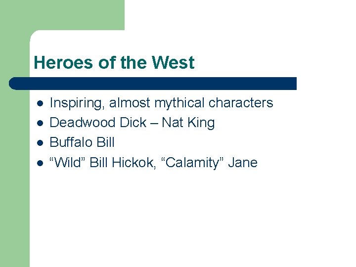 Heroes of the West l l Inspiring, almost mythical characters Deadwood Dick – Nat