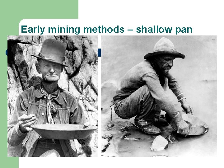 Early mining methods – shallow pan and water 