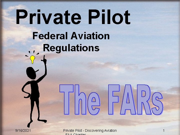 Private Pilot Federal Aviation Regulations 9/16/2021 Private Pilot - Discovering Aviation 1 