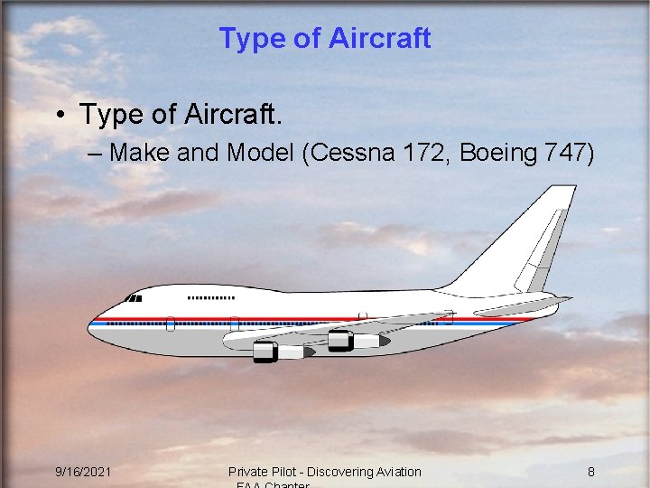 Type of Aircraft • Type of Aircraft. – Make and Model (Cessna 172, Boeing
