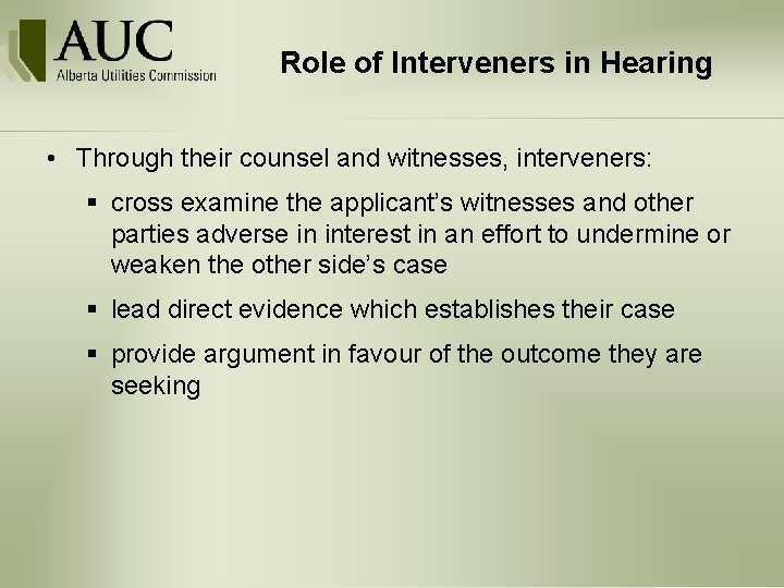 Role of Interveners in Hearing • Through their counsel and witnesses, interveners: § cross