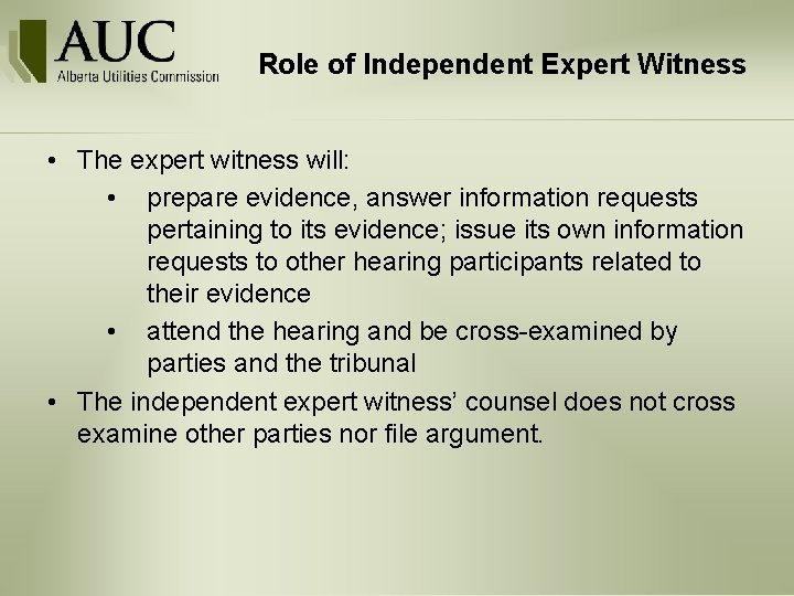 Role of Independent Expert Witness • The expert witness will: • prepare evidence, answer