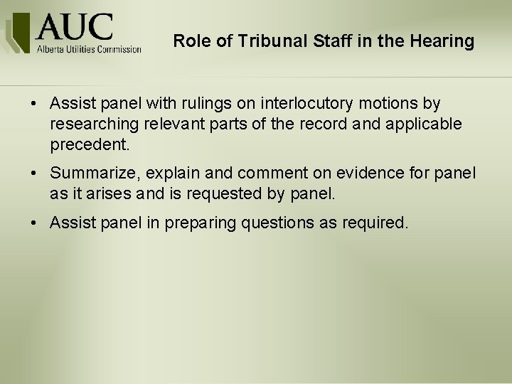 Role of Tribunal Staff in the Hearing • Assist panel with rulings on interlocutory