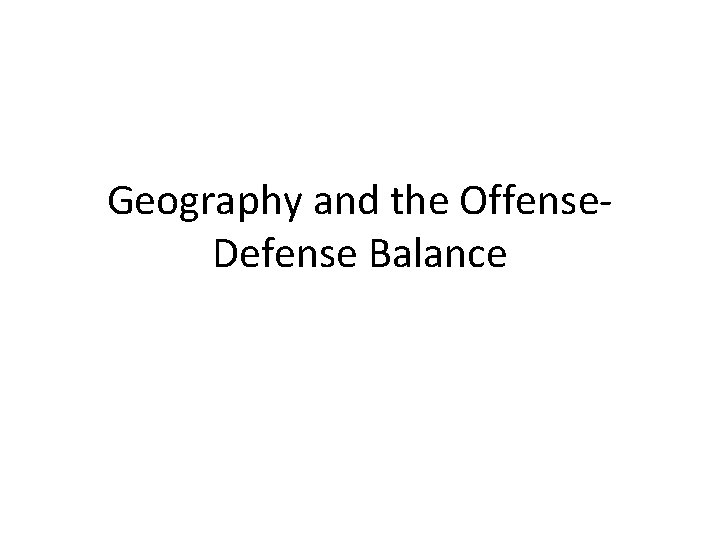 Geography and the Offense. Defense Balance Geography and the Offense. Defense Balance