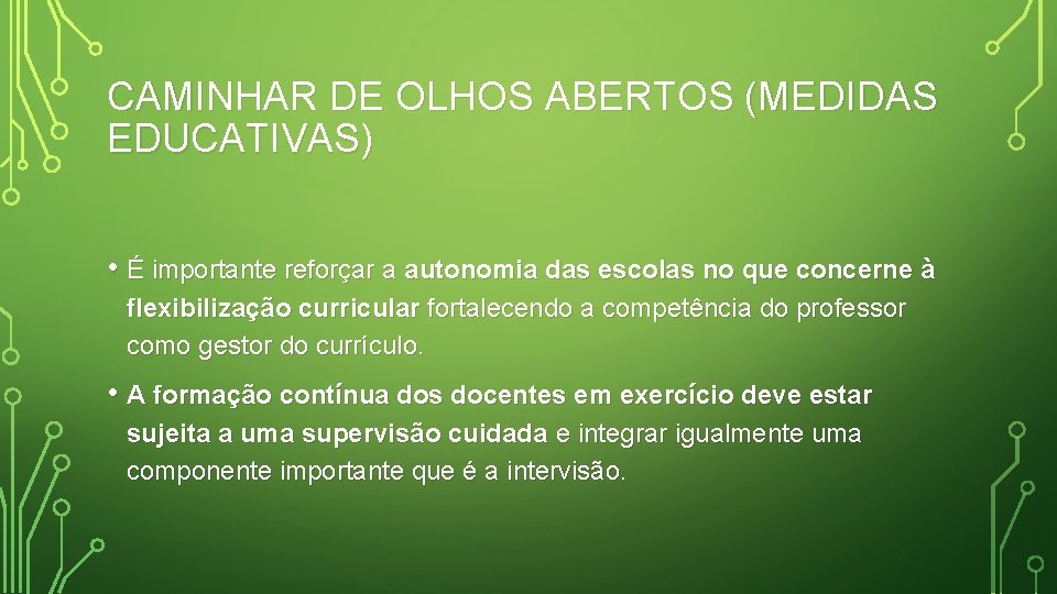 CAMINHAR DE OLHOS ABERTOS (MEDIDAS EDUCATIVAS) • É importante reforçar a autonomia das escolas