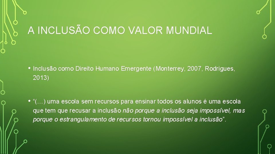 A INCLUSÃO COMO VALOR MUNDIAL • Inclusão como Direito Humano Emergente (Monterrey, 2007, Rodrigues,