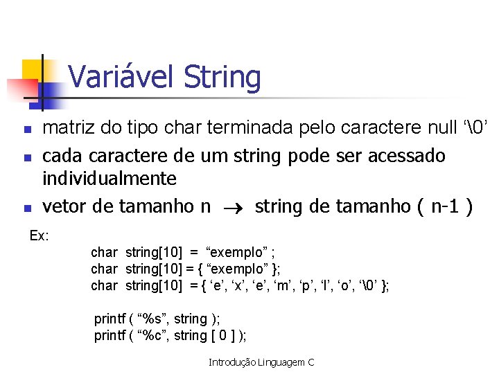 Variável String n n n matriz do tipo char terminada pelo caractere null ‘�’