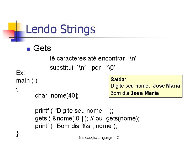 Lendo Strings n Gets lê caracteres até encontrar ‘n’ substitui ‘n’ por ‘ ’ Ex: