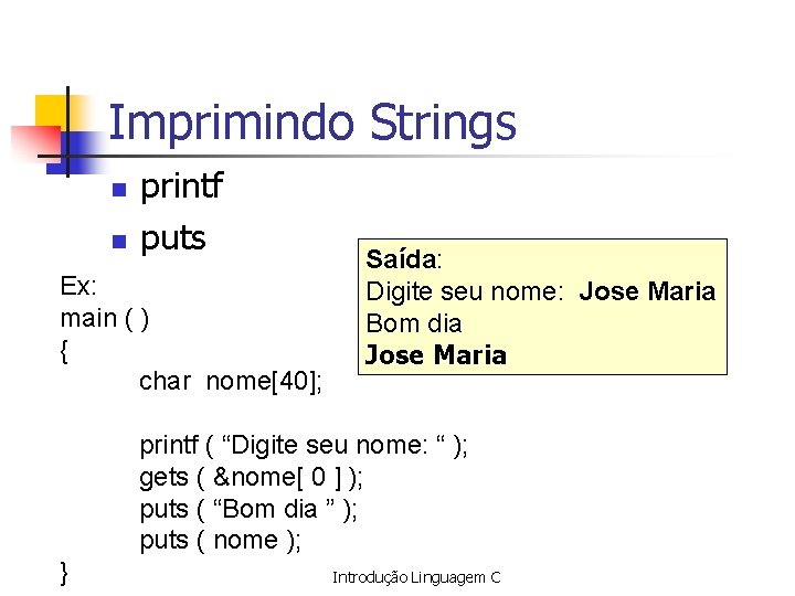 Imprimindo Strings n n printf puts Ex: main ( ) { char nome[40]; Saída: