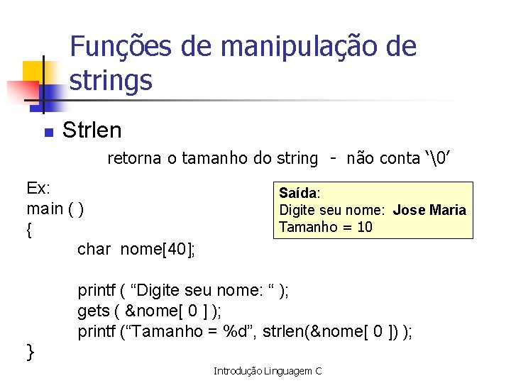 Funções de manipulação de strings n Strlen retorna o tamanho do string - não