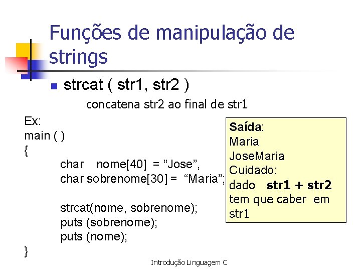 Funções de manipulação de strings n strcat ( str 1, str 2 ) concatena