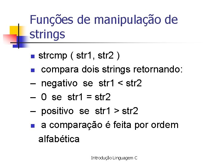 Funções de manipulação de strings strcmp ( str 1, str 2 ) n compara