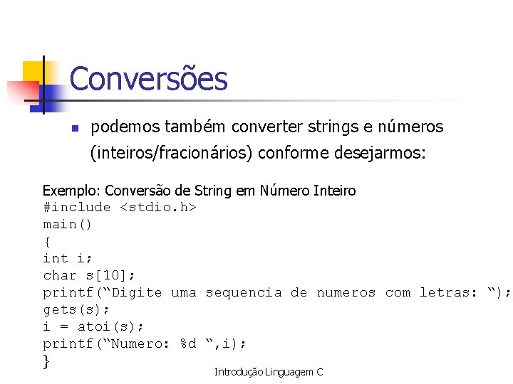 Conversões n podemos também converter strings e números (inteiros/fracionários) conforme desejarmos: Exemplo: Conversão de