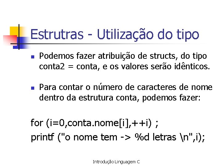 Estrutras - Utilização do tipo n n Podemos fazer atribuição de structs, do tipo