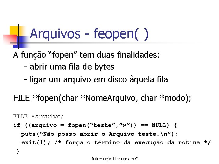 Arquivos - feopen( ) A função “fopen” tem duas finalidades: - abrir uma fila