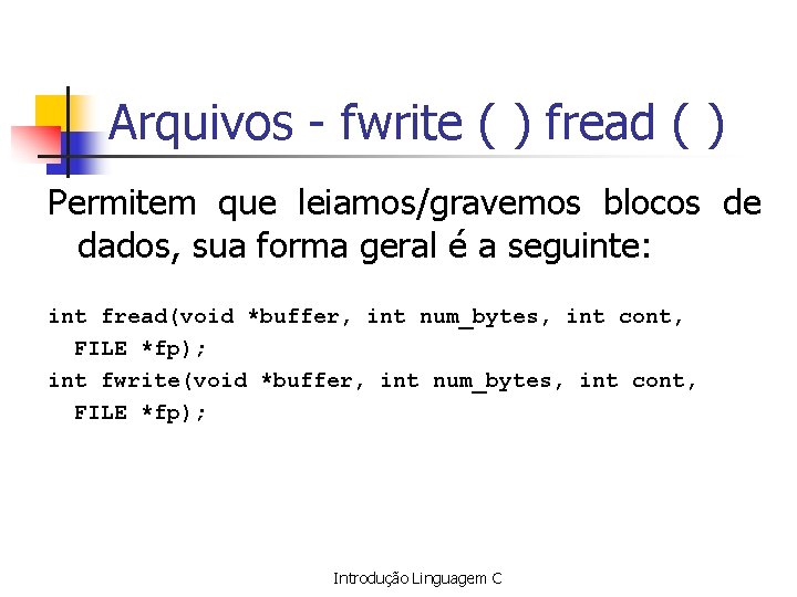 Arquivos - fwrite ( ) fread ( ) Permitem que leiamos/gravemos blocos de dados,
