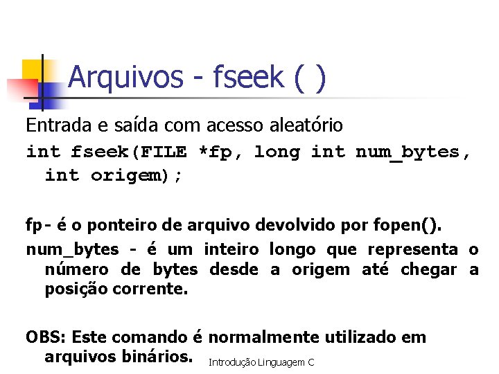Arquivos - fseek ( ) Entrada e saída com acesso aleatório int fseek(FILE *fp,