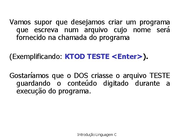 Vamos supor que desejamos criar um programa que escreva num arquivo cujo nome será