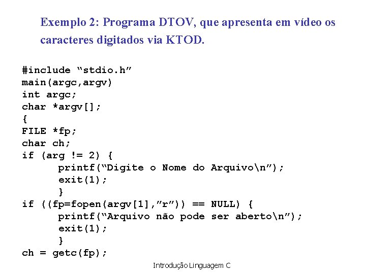 Exemplo 2: Programa DTOV, que apresenta em vídeo os caracteres digitados via KTOD. #include