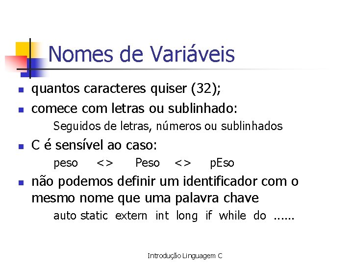 Nomes de Variáveis n n quantos caracteres quiser (32); comece com letras ou sublinhado: