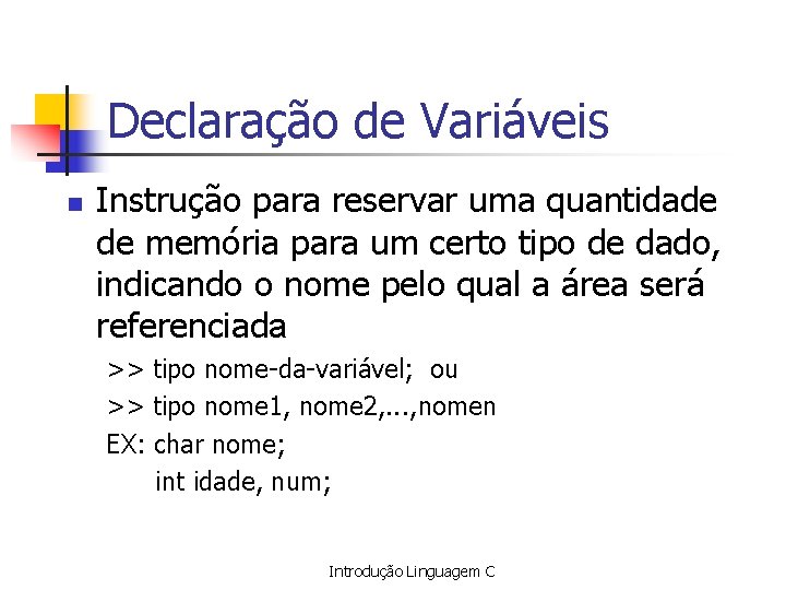 Declaração de Variáveis n Instrução para reservar uma quantidade de memória para um certo