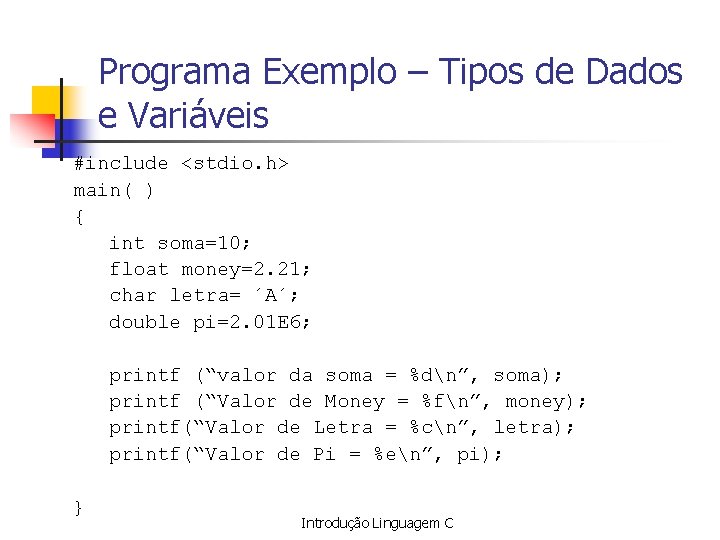 Programa Exemplo – Tipos de Dados e Variáveis #include <stdio. h> main( ) {