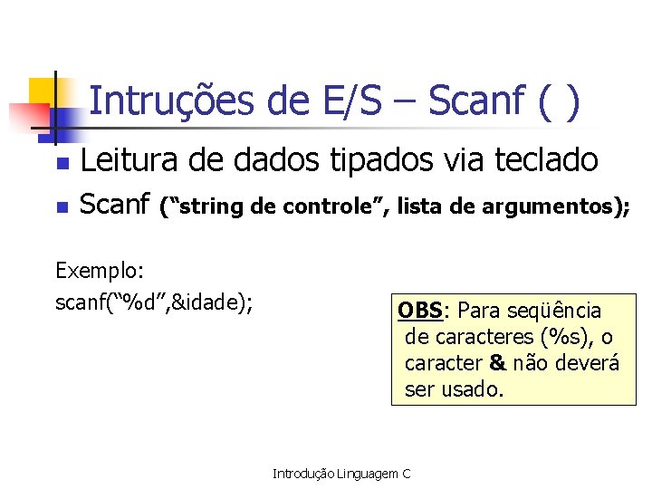 Intruções de E/S – Scanf ( ) n Leitura de dados tipados via teclado