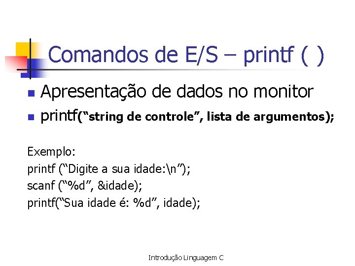 Comandos de E/S – printf ( ) n Apresentação de dados no monitor n