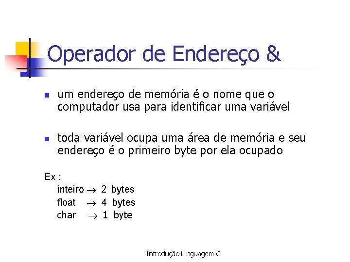 Operador de Endereço & n n um endereço de memória é o nome que