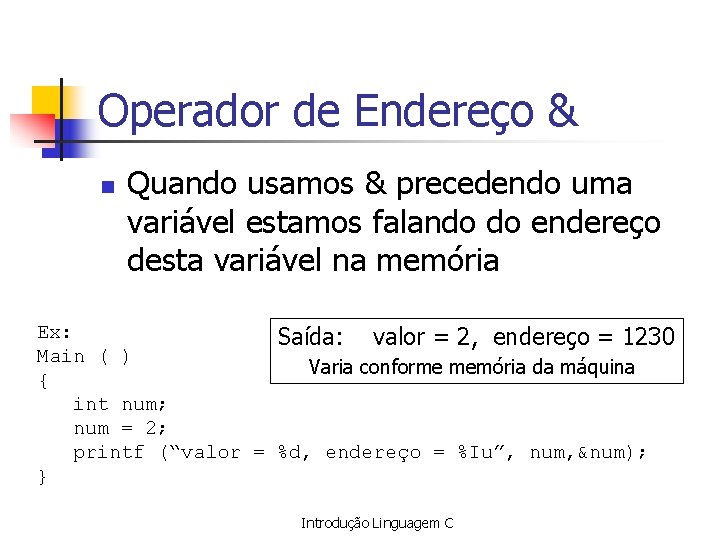 Operador de Endereço & n Quando usamos & precedendo uma variável estamos falando do