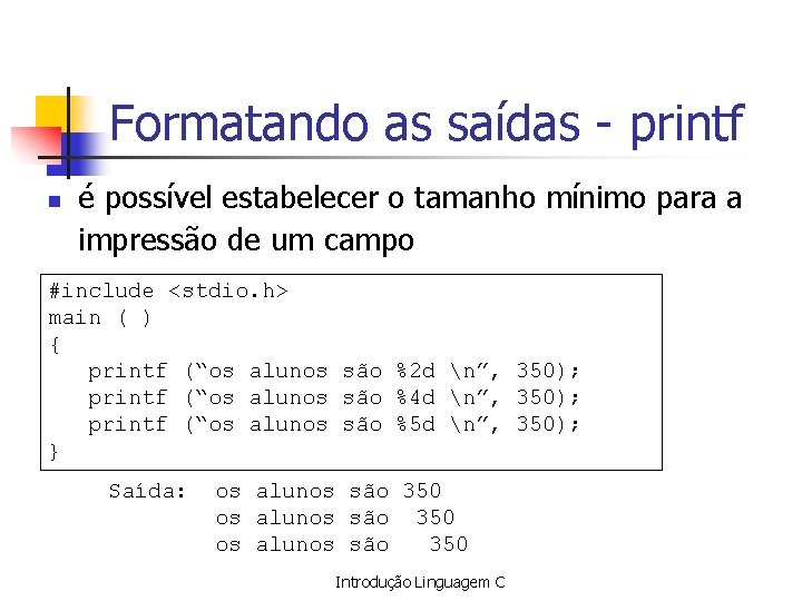 Formatando as saídas - printf n é possível estabelecer o tamanho mínimo para a