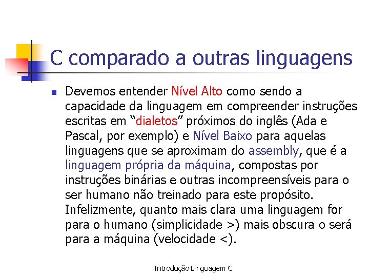 C comparado a outras linguagens n Devemos entender Nível Alto como sendo a capacidade